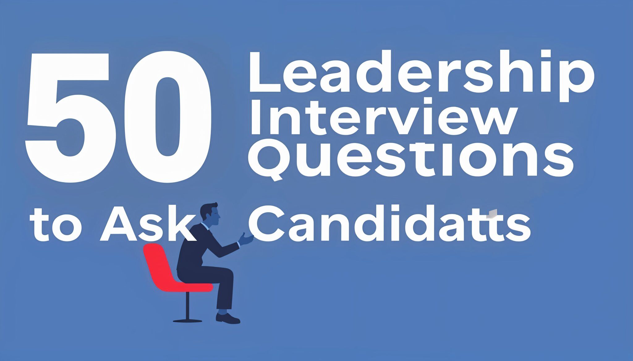 Leadership Interview Questions to Ask Candidates